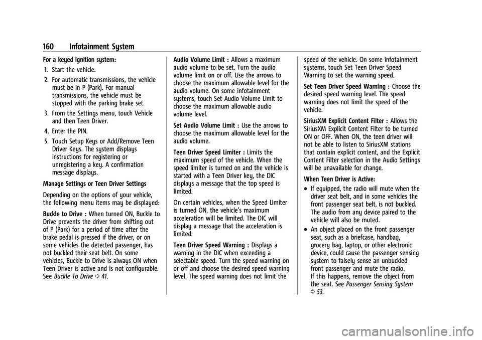 CHEVROLET EQUINOX 2023 Owners Manual Chevrolet Equinox Owner Manual (GMNA-Localizing-U.S./Canada-
16540728) - 2023 - crc - 6/16/22
160 Infotainment System
For a keyed ignition system:1. Start the vehicle.
2. For automatic transmissions, CHEVROLET EQUINOX 2023 Owners Manual Chevrolet Equinox Owner Manual (GMNA-Localizing-U.S./Canada-
16540728) - 2023 - crc - 6/16/22
160 Infotainment System
For a keyed ignition system:1. Start the vehicle.
2. For automatic transmissions,