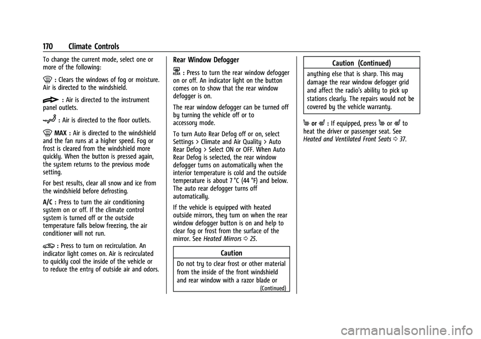 CHEVROLET EQUINOX 2023 Owners Manual Chevrolet Equinox Owner Manual (GMNA-Localizing-U.S./Canada-
16540728) - 2023 - crc - 6/16/22
170 Climate Controls
To change the current mode, select one or
more of the following:
0:Clears the windows CHEVROLET EQUINOX 2023 Owners Manual Chevrolet Equinox Owner Manual (GMNA-Localizing-U.S./Canada-
16540728) - 2023 - crc - 6/16/22
170 Climate Controls
To change the current mode, select one or
more of the following:
0:Clears the windows