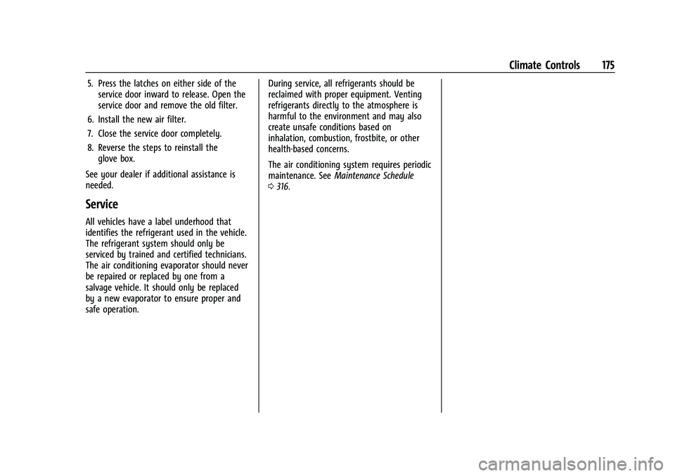 CHEVROLET EQUINOX 2023  Owners Manual Chevrolet Equinox Owner Manual (GMNA-Localizing-U.S./Canada-
16540728) - 2023 - crc - 6/16/22
Climate Controls 175
5. Press the latches on either side of theservice door inward to release. Open the
se