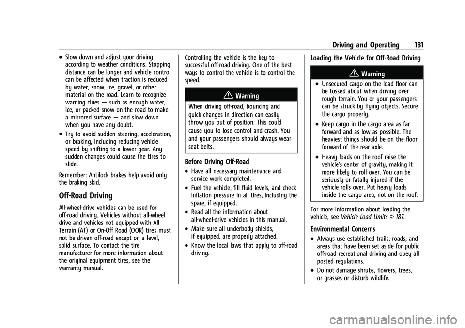 CHEVROLET EQUINOX 2023  Owners Manual Chevrolet Equinox Owner Manual (GMNA-Localizing-U.S./Canada-
16540728) - 2023 - crc - 6/16/22
Driving and Operating 181
.Slow down and adjust your driving
according to weather conditions. Stopping
dis