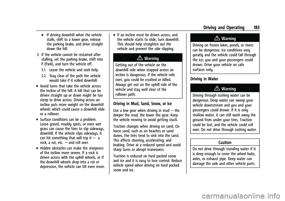 CHEVROLET EQUINOX 2023 Owners Manual Chevrolet Equinox Owner Manual (GMNA-Localizing-U.S./Canada-
16540728) - 2023 - crc - 6/16/22
Driving and Operating 183
.If driving downhill when the vehicle
stalls, shift to a lower gear, release
the CHEVROLET EQUINOX 2023 Owners Manual Chevrolet Equinox Owner Manual (GMNA-Localizing-U.S./Canada-
16540728) - 2023 - crc - 6/16/22
Driving and Operating 183
.If driving downhill when the vehicle
stalls, shift to a lower gear, release
the