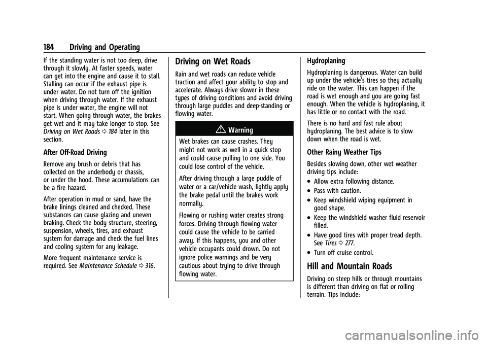 CHEVROLET EQUINOX 2023  Owners Manual Chevrolet Equinox Owner Manual (GMNA-Localizing-U.S./Canada-
16540728) - 2023 - crc - 6/16/22
184 Driving and Operating
If the standing water is not too deep, drive
through it slowly. At faster speeds