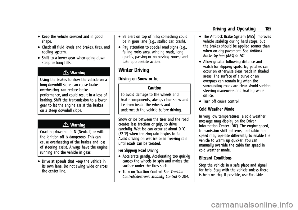 CHEVROLET EQUINOX 2023 Owners Manual Chevrolet Equinox Owner Manual (GMNA-Localizing-U.S./Canada-
16540728) - 2023 - crc - 6/16/22
Driving and Operating 185
.Keep the vehicle serviced and in good
shape.
.Check all fluid levels and brakes CHEVROLET EQUINOX 2023 Owners Manual Chevrolet Equinox Owner Manual (GMNA-Localizing-U.S./Canada-
16540728) - 2023 - crc - 6/16/22
Driving and Operating 185
.Keep the vehicle serviced and in good
shape.
.Check all fluid levels and brakes