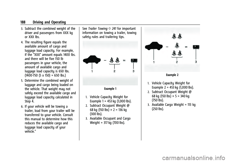 CHEVROLET EQUINOX 2023 Owners Manual Chevrolet Equinox Owner Manual (GMNA-Localizing-U.S./Canada-
16540728) - 2023 - crc - 6/16/22
188 Driving and Operating
3.Subtract the combined weight of the
driver and passengers from XXX kg
or XXX l CHEVROLET EQUINOX 2023 Owners Manual Chevrolet Equinox Owner Manual (GMNA-Localizing-U.S./Canada-
16540728) - 2023 - crc - 6/16/22
188 Driving and Operating
3.Subtract the combined weight of the
driver and passengers from XXX kg
or XXX l