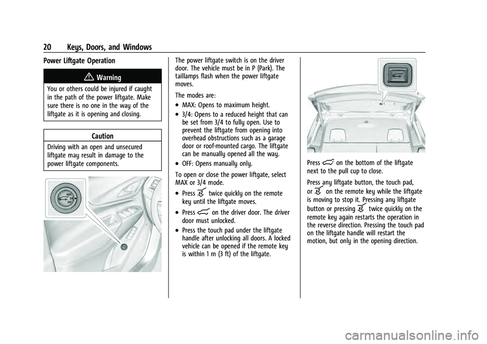 CHEVROLET EQUINOX 2023 Owners Manual Chevrolet Equinox Owner Manual (GMNA-Localizing-U.S./Canada-
16540728) - 2023 - crc - 6/16/22
20 Keys, Doors, and Windows
Power Liftgate Operation
{Warning
You or others could be injured if caught
in CHEVROLET EQUINOX 2023 Owners Manual Chevrolet Equinox Owner Manual (GMNA-Localizing-U.S./Canada-
16540728) - 2023 - crc - 6/16/22
20 Keys, Doors, and Windows
Power Liftgate Operation
{Warning
You or others could be injured if caught
in