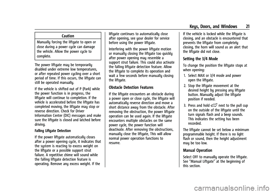 CHEVROLET EQUINOX 2023 Owners Manual Chevrolet Equinox Owner Manual (GMNA-Localizing-U.S./Canada-
16540728) - 2023 - crc - 6/16/22
Keys, Doors, and Windows 21
Caution
Manually forcing the liftgate to open or
close during a power cycle ca CHEVROLET EQUINOX 2023 Owners Manual Chevrolet Equinox Owner Manual (GMNA-Localizing-U.S./Canada-
16540728) - 2023 - crc - 6/16/22
Keys, Doors, and Windows 21
Caution
Manually forcing the liftgate to open or
close during a power cycle ca