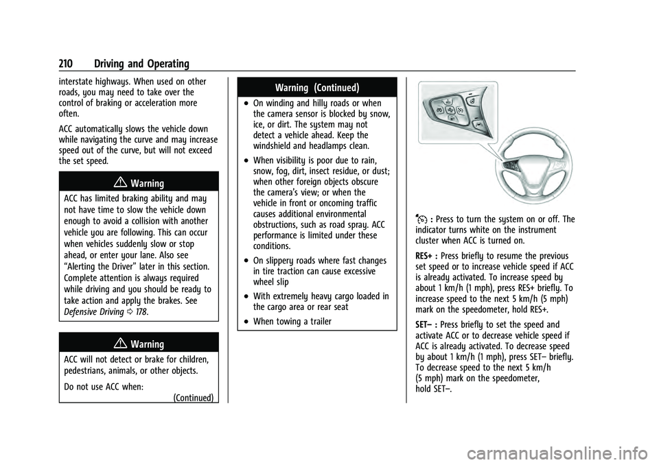CHEVROLET EQUINOX 2023 Owners Manual Chevrolet Equinox Owner Manual (GMNA-Localizing-U.S./Canada-
16540728) - 2023 - crc - 6/16/22
210 Driving and Operating
interstate highways. When used on other
roads, you may need to take over the
con CHEVROLET EQUINOX 2023 Owners Manual Chevrolet Equinox Owner Manual (GMNA-Localizing-U.S./Canada-
16540728) - 2023 - crc - 6/16/22
210 Driving and Operating
interstate highways. When used on other
roads, you may need to take over the
con
