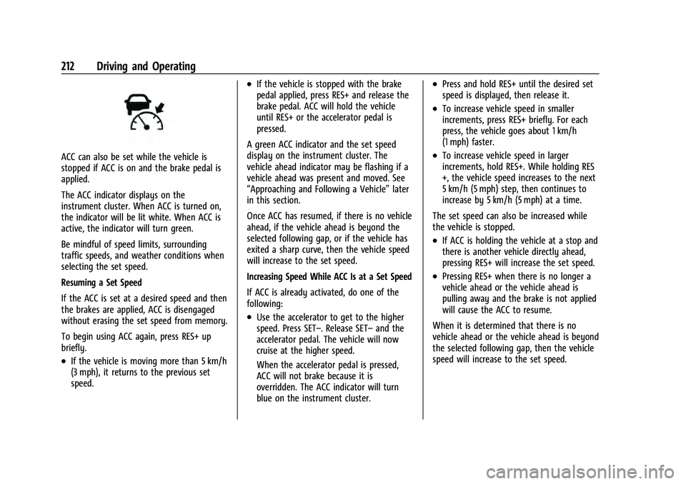 CHEVROLET EQUINOX 2023 Owners Manual Chevrolet Equinox Owner Manual (GMNA-Localizing-U.S./Canada-
16540728) - 2023 - crc - 6/16/22
212 Driving and Operating
ACC can also be set while the vehicle is
stopped if ACC is on and the brake peda CHEVROLET EQUINOX 2023 Owners Manual Chevrolet Equinox Owner Manual (GMNA-Localizing-U.S./Canada-
16540728) - 2023 - crc - 6/16/22
212 Driving and Operating
ACC can also be set while the vehicle is
stopped if ACC is on and the brake peda