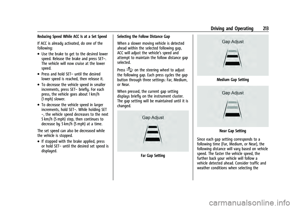 CHEVROLET EQUINOX 2023 Owners Manual Chevrolet Equinox Owner Manual (GMNA-Localizing-U.S./Canada-
16540728) - 2023 - crc - 6/16/22
Driving and Operating 213
Reducing Speed While ACC Is at a Set Speed
If ACC is already activated, do one o CHEVROLET EQUINOX 2023 Owners Manual Chevrolet Equinox Owner Manual (GMNA-Localizing-U.S./Canada-
16540728) - 2023 - crc - 6/16/22
Driving and Operating 213
Reducing Speed While ACC Is at a Set Speed
If ACC is already activated, do one o