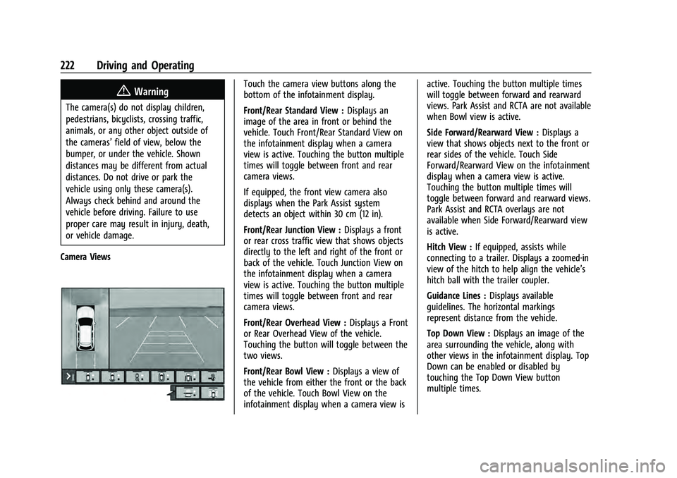 CHEVROLET EQUINOX 2023 Owners Manual Chevrolet Equinox Owner Manual (GMNA-Localizing-U.S./Canada-
16540728) - 2023 - crc - 6/16/22
222 Driving and Operating
{Warning
The camera(s) do not display children,
pedestrians, bicyclists, crossin CHEVROLET EQUINOX 2023 Owners Manual Chevrolet Equinox Owner Manual (GMNA-Localizing-U.S./Canada-
16540728) - 2023 - crc - 6/16/22
222 Driving and Operating
{Warning
The camera(s) do not display children,
pedestrians, bicyclists, crossin