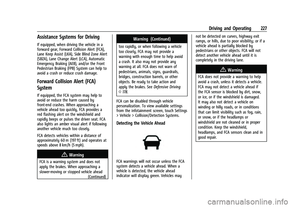 CHEVROLET EQUINOX 2023 Owners Manual Chevrolet Equinox Owner Manual (GMNA-Localizing-U.S./Canada-
16540728) - 2023 - crc - 6/16/22
Driving and Operating 227
Assistance Systems for Driving
If equipped, when driving the vehicle in a
forwar CHEVROLET EQUINOX 2023 Owners Manual Chevrolet Equinox Owner Manual (GMNA-Localizing-U.S./Canada-
16540728) - 2023 - crc - 6/16/22
Driving and Operating 227
Assistance Systems for Driving
If equipped, when driving the vehicle in a
forwar