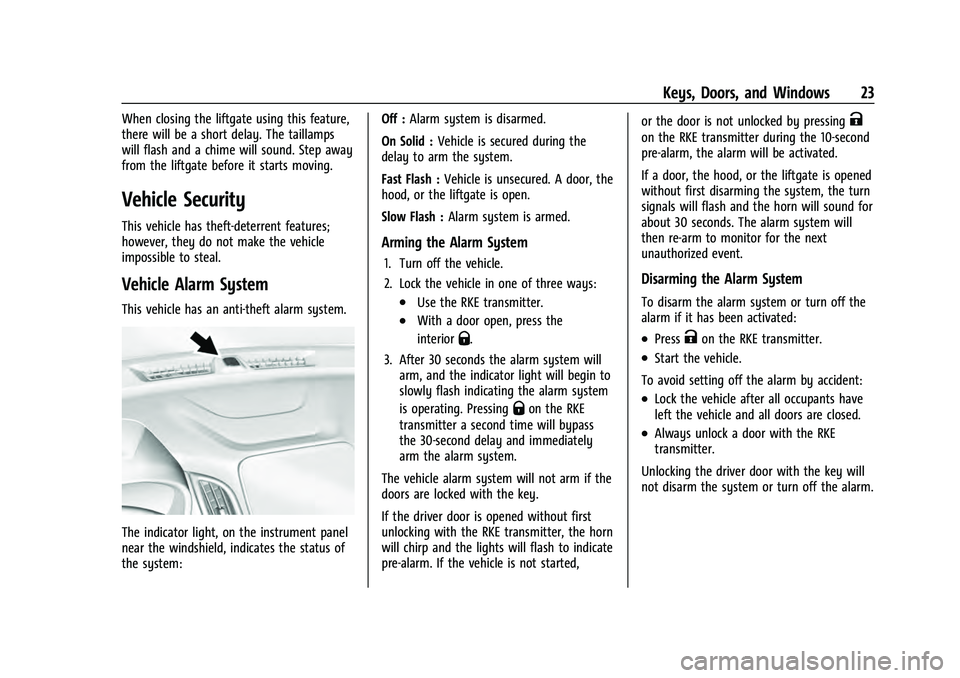 CHEVROLET EQUINOX 2023 Owners Manual Chevrolet Equinox Owner Manual (GMNA-Localizing-U.S./Canada-
16540728) - 2023 - crc - 6/16/22
Keys, Doors, and Windows 23
When closing the liftgate using this feature,
there will be a short delay. The CHEVROLET EQUINOX 2023 Owners Manual Chevrolet Equinox Owner Manual (GMNA-Localizing-U.S./Canada-
16540728) - 2023 - crc - 6/16/22
Keys, Doors, and Windows 23
When closing the liftgate using this feature,
there will be a short delay. The