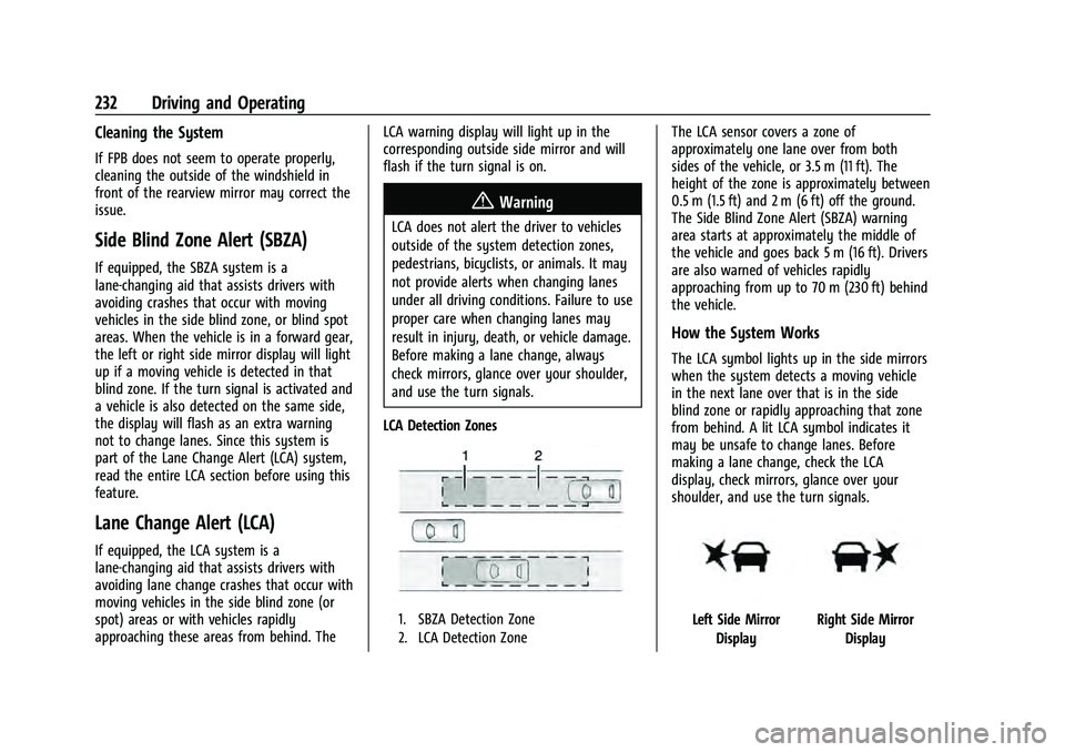CHEVROLET EQUINOX 2023 Owners Manual Chevrolet Equinox Owner Manual (GMNA-Localizing-U.S./Canada-
16540728) - 2023 - crc - 6/16/22
232 Driving and Operating
Cleaning the System
If FPB does not seem to operate properly,
cleaning the outsi CHEVROLET EQUINOX 2023 Owners Manual Chevrolet Equinox Owner Manual (GMNA-Localizing-U.S./Canada-
16540728) - 2023 - crc - 6/16/22
232 Driving and Operating
Cleaning the System
If FPB does not seem to operate properly,
cleaning the outsi