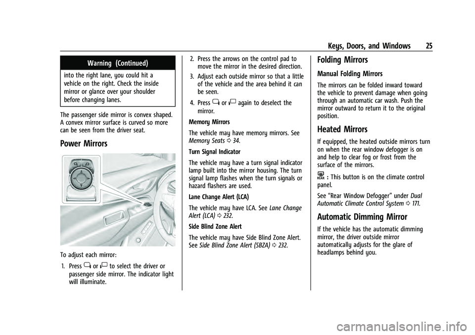 CHEVROLET EQUINOX 2023 Owners Manual Chevrolet Equinox Owner Manual (GMNA-Localizing-U.S./Canada-
16540728) - 2023 - crc - 6/16/22
Keys, Doors, and Windows 25
Warning (Continued)
into the right lane, you could hit a
vehicle on the right. CHEVROLET EQUINOX 2023 Owners Manual Chevrolet Equinox Owner Manual (GMNA-Localizing-U.S./Canada-
16540728) - 2023 - crc - 6/16/22
Keys, Doors, and Windows 25
Warning (Continued)
into the right lane, you could hit a
vehicle on the right.