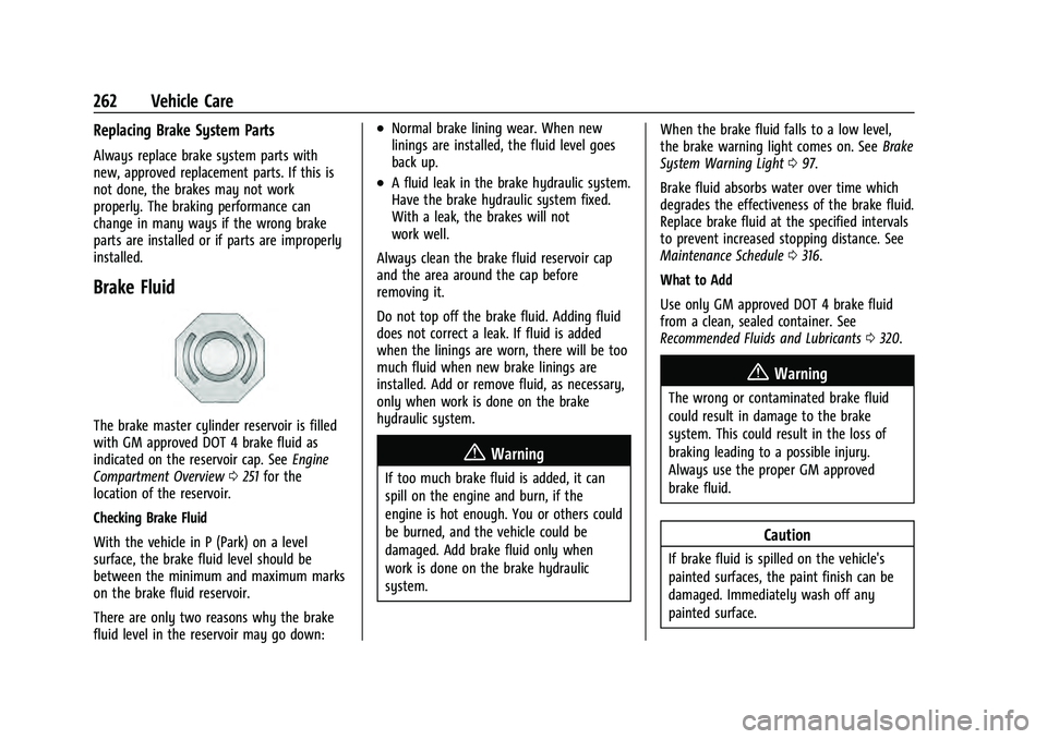 CHEVROLET EQUINOX 2023 Owners Manual Chevrolet Equinox Owner Manual (GMNA-Localizing-U.S./Canada-
16540728) - 2023 - crc - 6/16/22
262 Vehicle Care
Replacing Brake System Parts
Always replace brake system parts with
new, approved replace CHEVROLET EQUINOX 2023 Owners Manual Chevrolet Equinox Owner Manual (GMNA-Localizing-U.S./Canada-
16540728) - 2023 - crc - 6/16/22
262 Vehicle Care
Replacing Brake System Parts
Always replace brake system parts with
new, approved replace