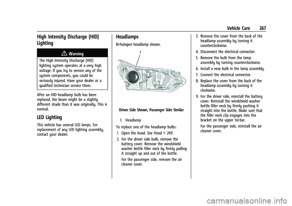 CHEVROLET EQUINOX 2023 Owners Manual Chevrolet Equinox Owner Manual (GMNA-Localizing-U.S./Canada-
16540728) - 2023 - crc - 6/16/22
Vehicle Care 267
High Intensity Discharge (HID)
Lighting
{Warning
The High Intensity Discharge (HID)
light CHEVROLET EQUINOX 2023 Owners Manual Chevrolet Equinox Owner Manual (GMNA-Localizing-U.S./Canada-
16540728) - 2023 - crc - 6/16/22
Vehicle Care 267
High Intensity Discharge (HID)
Lighting
{Warning
The High Intensity Discharge (HID)
light