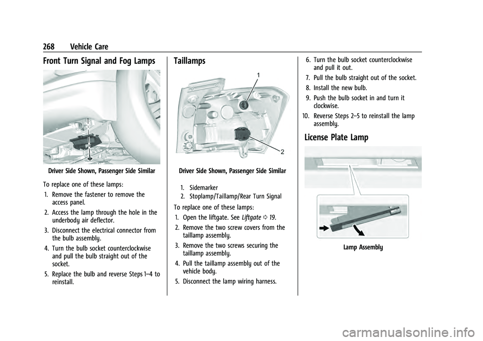 CHEVROLET EQUINOX 2023 Owners Manual Chevrolet Equinox Owner Manual (GMNA-Localizing-U.S./Canada-
16540728) - 2023 - crc - 6/16/22
268 Vehicle Care
Front Turn Signal and Fog Lamps
Driver Side Shown, Passenger Side Similar
To replace one CHEVROLET EQUINOX 2023 Owners Manual Chevrolet Equinox Owner Manual (GMNA-Localizing-U.S./Canada-
16540728) - 2023 - crc - 6/16/22
268 Vehicle Care
Front Turn Signal and Fog Lamps
Driver Side Shown, Passenger Side Similar
To replace one