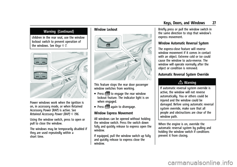 CHEVROLET EQUINOX 2023 Owners Manual Chevrolet Equinox Owner Manual (GMNA-Localizing-U.S./Canada-
16540728) - 2023 - crc - 6/16/22
Keys, Doors, and Windows 27
Warning (Continued)
children in the rear seat, use the window
lockout switch t CHEVROLET EQUINOX 2023 Owners Manual Chevrolet Equinox Owner Manual (GMNA-Localizing-U.S./Canada-
16540728) - 2023 - crc - 6/16/22
Keys, Doors, and Windows 27
Warning (Continued)
children in the rear seat, use the window
lockout switch t