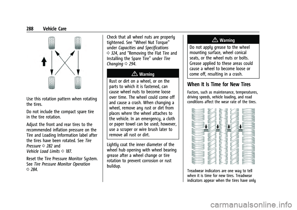 CHEVROLET EQUINOX 2023 Owners Manual Chevrolet Equinox Owner Manual (GMNA-Localizing-U.S./Canada-
16540728) - 2023 - crc - 6/16/22
288 Vehicle Care
Use this rotation pattern when rotating
the tires.
Do not include the compact spare tire
CHEVROLET EQUINOX 2023 Owners Manual Chevrolet Equinox Owner Manual (GMNA-Localizing-U.S./Canada-
16540728) - 2023 - crc - 6/16/22
288 Vehicle Care
Use this rotation pattern when rotating
the tires.
Do not include the compact spare tire