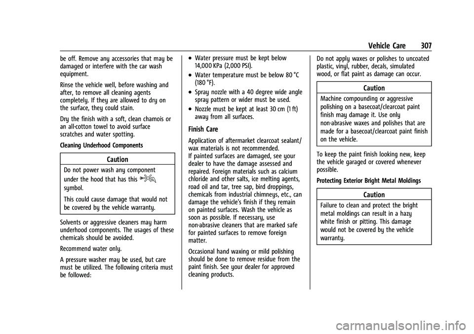 CHEVROLET EQUINOX 2023 Owners Manual Chevrolet Equinox Owner Manual (GMNA-Localizing-U.S./Canada-
16540728) - 2023 - crc - 6/16/22
Vehicle Care 307
be off. Remove any accessories that may be
damaged or interfere with the car wash
equipme CHEVROLET EQUINOX 2023 Owners Manual Chevrolet Equinox Owner Manual (GMNA-Localizing-U.S./Canada-
16540728) - 2023 - crc - 6/16/22
Vehicle Care 307
be off. Remove any accessories that may be
damaged or interfere with the car wash
equipme