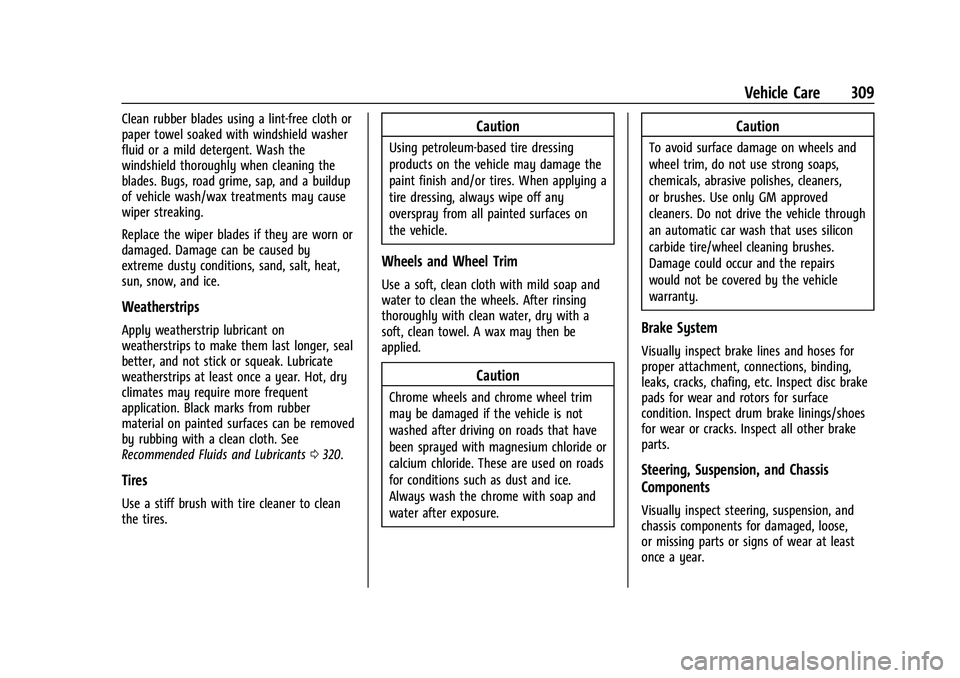 CHEVROLET EQUINOX 2023 Owners Manual Chevrolet Equinox Owner Manual (GMNA-Localizing-U.S./Canada-
16540728) - 2023 - crc - 6/16/22
Vehicle Care 309
Clean rubber blades using a lint-free cloth or
paper towel soaked with windshield washer
CHEVROLET EQUINOX 2023 Owners Manual Chevrolet Equinox Owner Manual (GMNA-Localizing-U.S./Canada-
16540728) - 2023 - crc - 6/16/22
Vehicle Care 309
Clean rubber blades using a lint-free cloth or
paper towel soaked with windshield washer