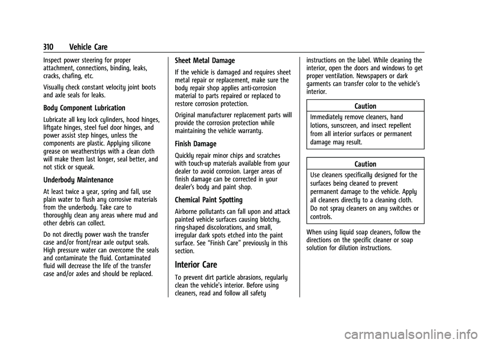 CHEVROLET EQUINOX 2023 Owners Manual Chevrolet Equinox Owner Manual (GMNA-Localizing-U.S./Canada-
16540728) - 2023 - crc - 6/16/22
310 Vehicle Care
Inspect power steering for proper
attachment, connections, binding, leaks,
cracks, chafin CHEVROLET EQUINOX 2023 Owners Manual Chevrolet Equinox Owner Manual (GMNA-Localizing-U.S./Canada-
16540728) - 2023 - crc - 6/16/22
310 Vehicle Care
Inspect power steering for proper
attachment, connections, binding, leaks,
cracks, chafin