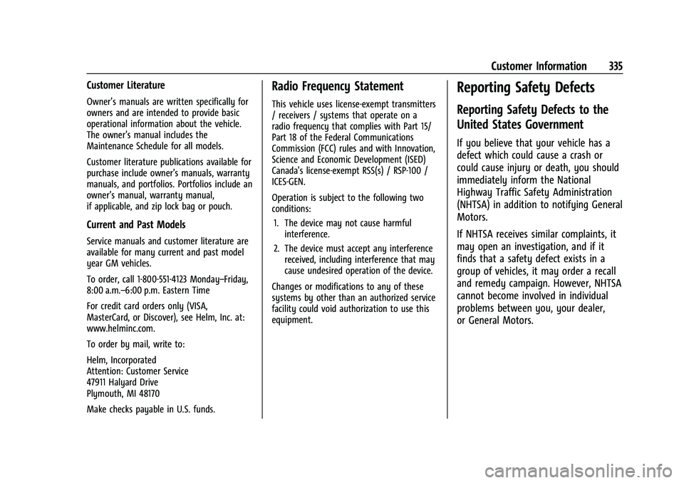 CHEVROLET EQUINOX 2023 Owners Manual Chevrolet Equinox Owner Manual (GMNA-Localizing-U.S./Canada-
16540728) - 2023 - crc - 6/16/22
Customer Information 335
Customer Literature
Owner’s manuals are written specifically for
owners and are CHEVROLET EQUINOX 2023 Owners Manual Chevrolet Equinox Owner Manual (GMNA-Localizing-U.S./Canada-
16540728) - 2023 - crc - 6/16/22
Customer Information 335
Customer Literature
Owner’s manuals are written specifically for
owners and are