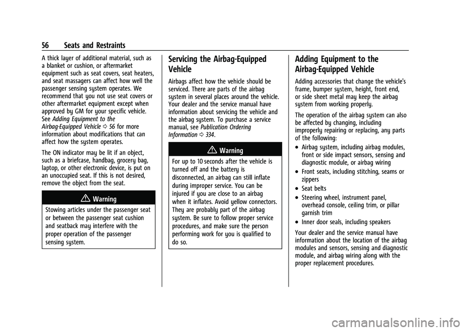 CHEVROLET EQUINOX 2023 Workshop Manual Chevrolet Equinox Owner Manual (GMNA-Localizing-U.S./Canada-
16540728) - 2023 - crc - 6/16/22
56 Seats and Restraints
A thick layer of additional material, such as
a blanket or cushion, or aftermarket CHEVROLET EQUINOX 2023 Workshop Manual Chevrolet Equinox Owner Manual (GMNA-Localizing-U.S./Canada-
16540728) - 2023 - crc - 6/16/22
56 Seats and Restraints
A thick layer of additional material, such as
a blanket or cushion, or aftermarket