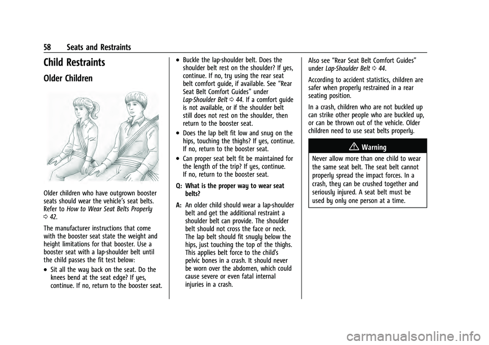 CHEVROLET EQUINOX 2023 Workshop Manual Chevrolet Equinox Owner Manual (GMNA-Localizing-U.S./Canada-
16540728) - 2023 - crc - 6/16/22
58 Seats and Restraints
Child Restraints
Older Children
Older children who have outgrown booster
seats sho CHEVROLET EQUINOX 2023 Workshop Manual Chevrolet Equinox Owner Manual (GMNA-Localizing-U.S./Canada-
16540728) - 2023 - crc - 6/16/22
58 Seats and Restraints
Child Restraints
Older Children
Older children who have outgrown booster
seats sho