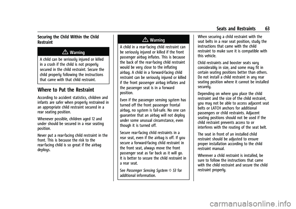 CHEVROLET EQUINOX 2023 Repair Manual Chevrolet Equinox Owner Manual (GMNA-Localizing-U.S./Canada-
16540728) - 2023 - crc - 6/16/22
Seats and Restraints 63
Securing the Child Within the Child
Restraint
{Warning
A child can be seriously in CHEVROLET EQUINOX 2023 Repair Manual Chevrolet Equinox Owner Manual (GMNA-Localizing-U.S./Canada-
16540728) - 2023 - crc - 6/16/22
Seats and Restraints 63
Securing the Child Within the Child
Restraint
{Warning
A child can be seriously in