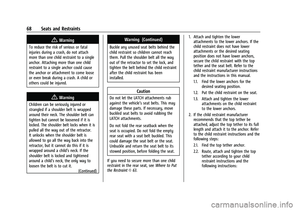 CHEVROLET EQUINOX 2023 Repair Manual Chevrolet Equinox Owner Manual (GMNA-Localizing-U.S./Canada-
16540728) - 2023 - crc - 6/16/22
68 Seats and Restraints
{Warning
To reduce the risk of serious or fatal
injuries during a crash, do not at CHEVROLET EQUINOX 2023 Repair Manual Chevrolet Equinox Owner Manual (GMNA-Localizing-U.S./Canada-
16540728) - 2023 - crc - 6/16/22
68 Seats and Restraints
{Warning
To reduce the risk of serious or fatal
injuries during a crash, do not at