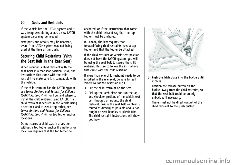 CHEVROLET EQUINOX 2023 Manual PDF Chevrolet Equinox Owner Manual (GMNA-Localizing-U.S./Canada-
16540728) - 2023 - crc - 6/16/22
70 Seats and Restraints
If the vehicle has the LATCH system and it
was being used during a crash, new LATC CHEVROLET EQUINOX 2023 Manual PDF Chevrolet Equinox Owner Manual (GMNA-Localizing-U.S./Canada-
16540728) - 2023 - crc - 6/16/22
70 Seats and Restraints
If the vehicle has the LATCH system and it
was being used during a crash, new LATC