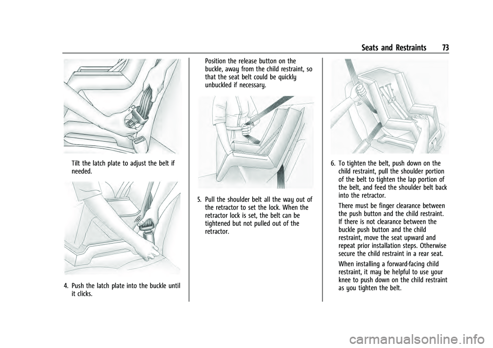 CHEVROLET EQUINOX 2023 Manual PDF Chevrolet Equinox Owner Manual (GMNA-Localizing-U.S./Canada-
16540728) - 2023 - crc - 6/16/22
Seats and Restraints 73
Tilt the latch plate to adjust the belt if
needed.
4. Push the latch plate into th CHEVROLET EQUINOX 2023 Manual PDF Chevrolet Equinox Owner Manual (GMNA-Localizing-U.S./Canada-
16540728) - 2023 - crc - 6/16/22
Seats and Restraints 73
Tilt the latch plate to adjust the belt if
needed.
4. Push the latch plate into th