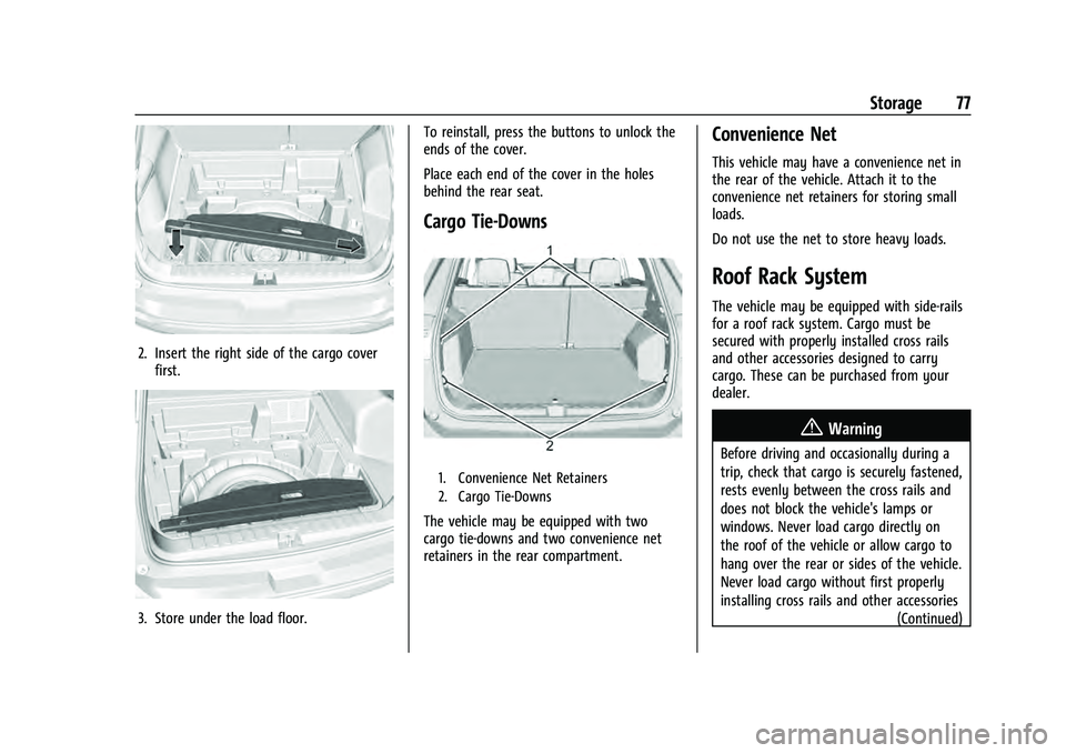 CHEVROLET EQUINOX 2023 Manual PDF Chevrolet Equinox Owner Manual (GMNA-Localizing-U.S./Canada-
16540728) - 2023 - crc - 6/16/22
Storage 77
2. Insert the right side of the cargo coverfirst.
3. Store under the load floor. To reinstall, CHEVROLET EQUINOX 2023 Manual PDF Chevrolet Equinox Owner Manual (GMNA-Localizing-U.S./Canada-
16540728) - 2023 - crc - 6/16/22
Storage 77
2. Insert the right side of the cargo coverfirst.
3. Store under the load floor. To reinstall,