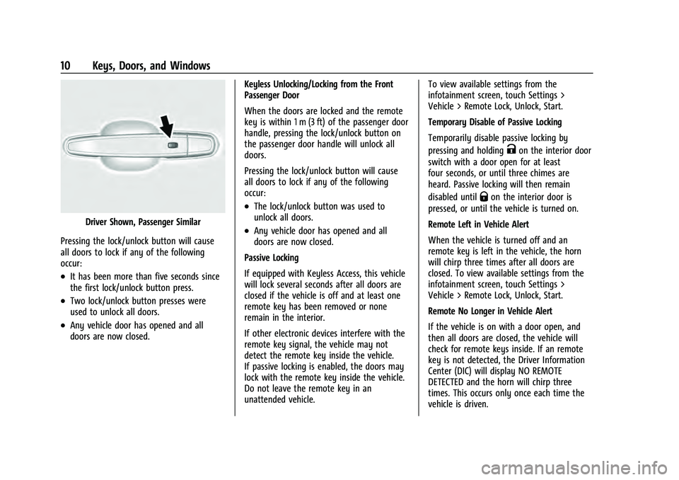 CHEVROLET EQUINOX 2022 User Guide Chevrolet Equinox Owner Manual (GMNA-Localizing-U.S./Canada-
16540728) - 2023 - crc - 6/16/22
10 Keys, Doors, and Windows
Driver Shown, Passenger Similar
Pressing the lock/unlock button will cause
all CHEVROLET EQUINOX 2022 User Guide Chevrolet Equinox Owner Manual (GMNA-Localizing-U.S./Canada-
16540728) - 2023 - crc - 6/16/22
10 Keys, Doors, and Windows
Driver Shown, Passenger Similar
Pressing the lock/unlock button will cause
all