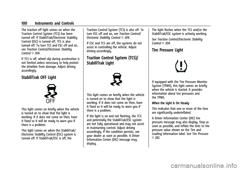 CHEVROLET EQUINOX 2022 Owners Manual Chevrolet Equinox Owner Manual (GMNA-Localizing-U.S./Canada-
16540728) - 2023 - crc - 6/16/22
100 Instruments and Controls
The traction off light comes on when the
Traction Control System (TCS) has be CHEVROLET EQUINOX 2022 Owners Manual Chevrolet Equinox Owner Manual (GMNA-Localizing-U.S./Canada-
16540728) - 2023 - crc - 6/16/22
100 Instruments and Controls
The traction off light comes on when the
Traction Control System (TCS) has be