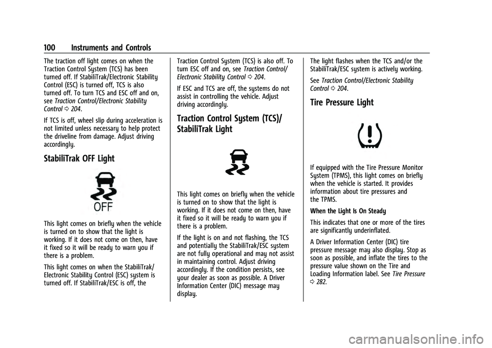 CHEVROLET EQUINOX 2022  Owners Manual Chevrolet Equinox Owner Manual (GMNA-Localizing-U.S./Canada-
16540728) - 2023 - crc - 6/16/22
100 Instruments and Controls
The traction off light comes on when the
Traction Control System (TCS) has be