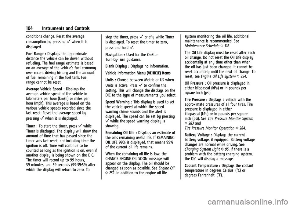 CHEVROLET EQUINOX 2022 Owners Manual Chevrolet Equinox Owner Manual (GMNA-Localizing-U.S./Canada-
16540728) - 2023 - crc - 6/16/22
104 Instruments and Controls
conditions change. Reset the average
consumption by pressing
Vwhen it is
disp CHEVROLET EQUINOX 2022 Owners Manual Chevrolet Equinox Owner Manual (GMNA-Localizing-U.S./Canada-
16540728) - 2023 - crc - 6/16/22
104 Instruments and Controls
conditions change. Reset the average
consumption by pressing
Vwhen it is
disp