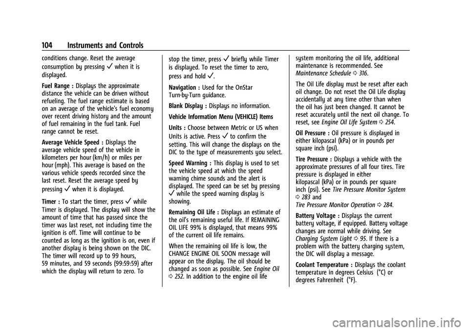 CHEVROLET EQUINOX 2022  Owners Manual Chevrolet Equinox Owner Manual (GMNA-Localizing-U.S./Canada-
16540728) - 2023 - crc - 6/16/22
104 Instruments and Controls
conditions change. Reset the average
consumption by pressing
Vwhen it is
disp