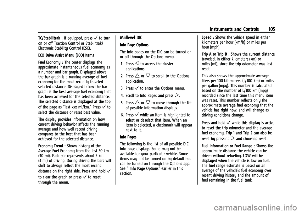 CHEVROLET EQUINOX 2022 Owners Manual Chevrolet Equinox Owner Manual (GMNA-Localizing-U.S./Canada-
16540728) - 2023 - crc - 6/16/22
Instruments and Controls 105
TC/Stabilitrak :If equipped, pressVto turn
on or off Traction Control or Stab CHEVROLET EQUINOX 2022 Owners Manual Chevrolet Equinox Owner Manual (GMNA-Localizing-U.S./Canada-
16540728) - 2023 - crc - 6/16/22
Instruments and Controls 105
TC/Stabilitrak :If equipped, pressVto turn
on or off Traction Control or Stab