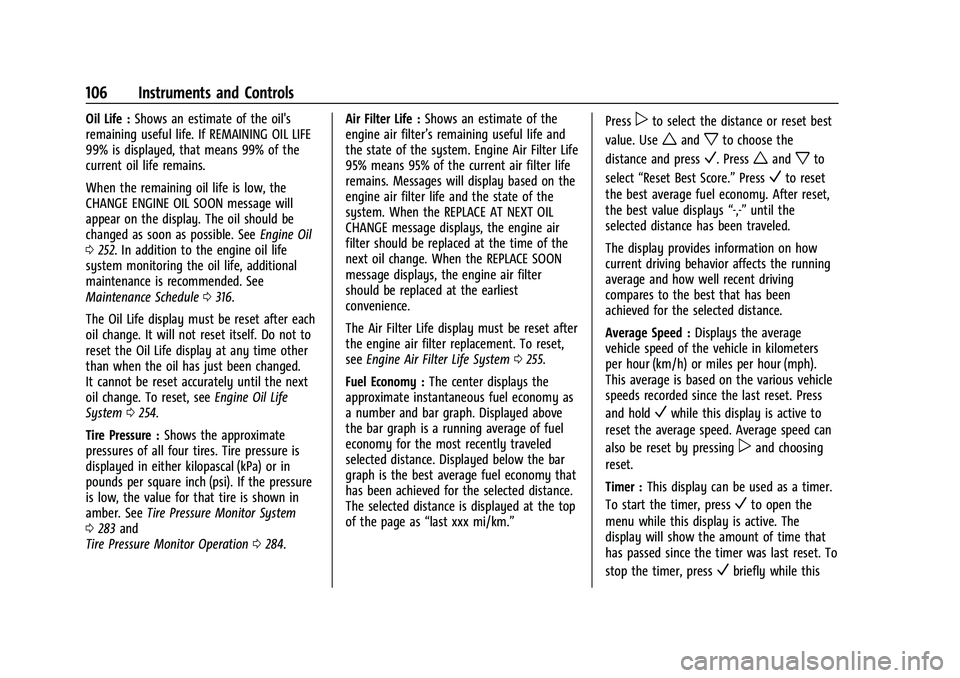 CHEVROLET EQUINOX 2022 Owners Manual Chevrolet Equinox Owner Manual (GMNA-Localizing-U.S./Canada-
16540728) - 2023 - crc - 6/16/22
106 Instruments and Controls
Oil Life :Shows an estimate of the oil's
remaining useful life. If REMAIN CHEVROLET EQUINOX 2022 Owners Manual Chevrolet Equinox Owner Manual (GMNA-Localizing-U.S./Canada-
16540728) - 2023 - crc - 6/16/22
106 Instruments and Controls
Oil Life :Shows an estimate of the oil's
remaining useful life. If REMAIN