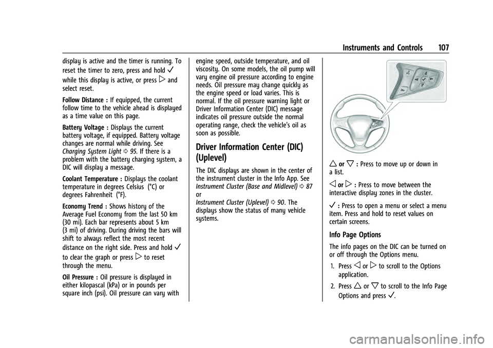 CHEVROLET EQUINOX 2022 Owners Manual Chevrolet Equinox Owner Manual (GMNA-Localizing-U.S./Canada-
16540728) - 2023 - crc - 6/16/22
Instruments and Controls 107
display is active and the timer is running. To
reset the timer to zero, press CHEVROLET EQUINOX 2022 Owners Manual Chevrolet Equinox Owner Manual (GMNA-Localizing-U.S./Canada-
16540728) - 2023 - crc - 6/16/22
Instruments and Controls 107
display is active and the timer is running. To
reset the timer to zero, press
