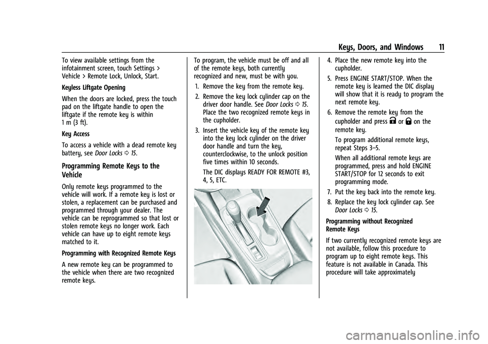 CHEVROLET EQUINOX 2022 User Guide Chevrolet Equinox Owner Manual (GMNA-Localizing-U.S./Canada-
16540728) - 2023 - crc - 6/16/22
Keys, Doors, and Windows 11
To view available settings from the
infotainment screen, touch Settings >
Vehi CHEVROLET EQUINOX 2022 User Guide Chevrolet Equinox Owner Manual (GMNA-Localizing-U.S./Canada-
16540728) - 2023 - crc - 6/16/22
Keys, Doors, and Windows 11
To view available settings from the
infotainment screen, touch Settings >
Vehi