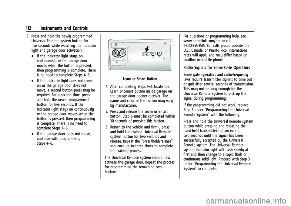 CHEVROLET EQUINOX 2022 Owners Manual Chevrolet Equinox Owner Manual (GMNA-Localizing-U.S./Canada-
16540728) - 2023 - crc - 6/16/22
112 Instruments and Controls
3. Press and hold the newly programmedUniversal Remote system button for
five CHEVROLET EQUINOX 2022 Owners Manual Chevrolet Equinox Owner Manual (GMNA-Localizing-U.S./Canada-
16540728) - 2023 - crc - 6/16/22
112 Instruments and Controls
3. Press and hold the newly programmedUniversal Remote system button for
five