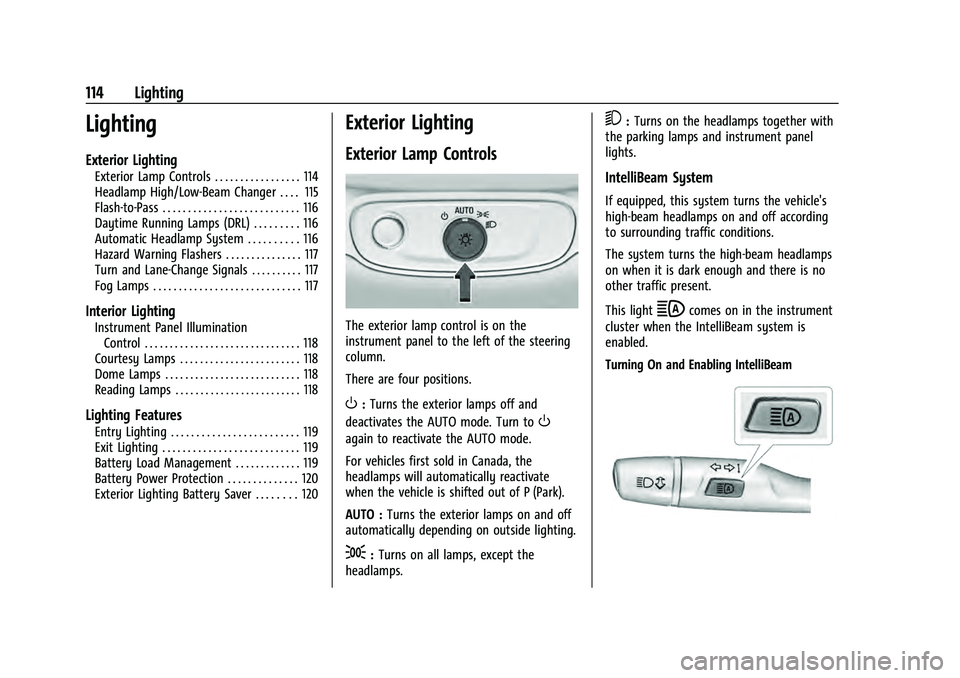 CHEVROLET EQUINOX 2022 Owners Manual Chevrolet Equinox Owner Manual (GMNA-Localizing-U.S./Canada-
16540728) - 2023 - crc - 6/16/22
114 Lighting
Lighting
Exterior Lighting
Exterior Lamp Controls . . . . . . . . . . . . . . . . . 114
Headl CHEVROLET EQUINOX 2022 Owners Manual Chevrolet Equinox Owner Manual (GMNA-Localizing-U.S./Canada-
16540728) - 2023 - crc - 6/16/22
114 Lighting
Lighting
Exterior Lighting
Exterior Lamp Controls . . . . . . . . . . . . . . . . . 114
Headl