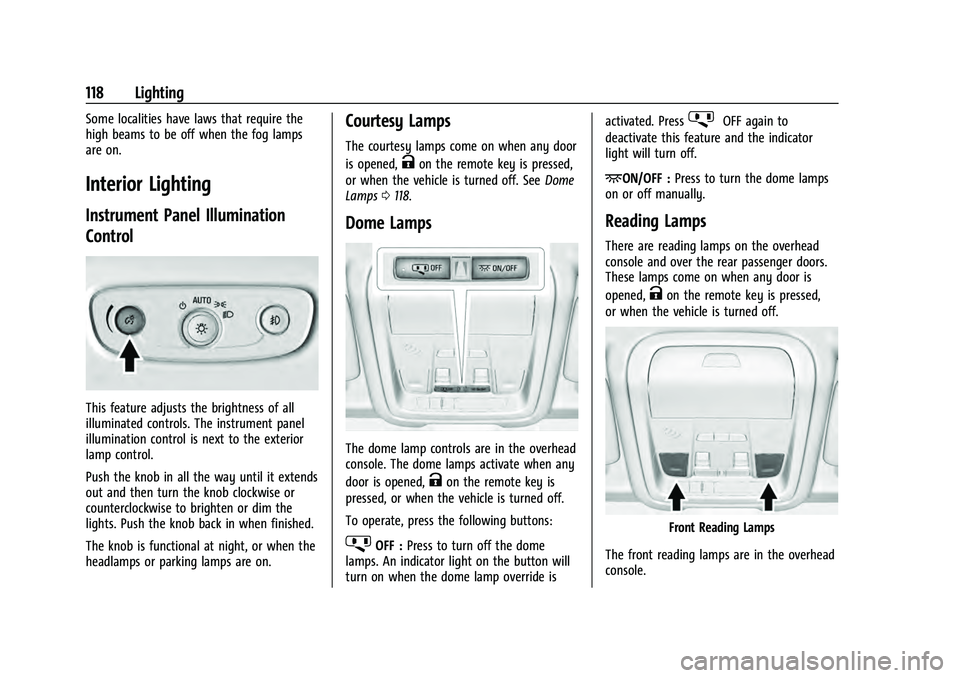 CHEVROLET EQUINOX 2022  Owners Manual Chevrolet Equinox Owner Manual (GMNA-Localizing-U.S./Canada-
16540728) - 2023 - crc - 6/16/22
118 Lighting
Some localities have laws that require the
high beams to be off when the fog lamps
are on.
In