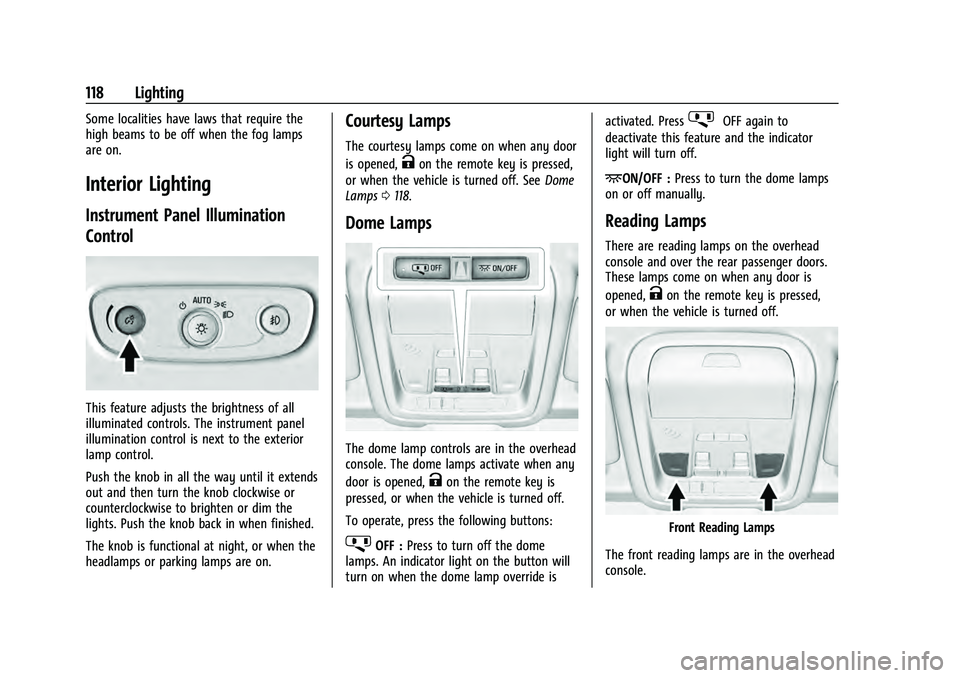 CHEVROLET EQUINOX 2022 Owners Manual Chevrolet Equinox Owner Manual (GMNA-Localizing-U.S./Canada-
16540728) - 2023 - crc - 6/16/22
118 Lighting
Some localities have laws that require the
high beams to be off when the fog lamps
are on.
In CHEVROLET EQUINOX 2022 Owners Manual Chevrolet Equinox Owner Manual (GMNA-Localizing-U.S./Canada-
16540728) - 2023 - crc - 6/16/22
118 Lighting
Some localities have laws that require the
high beams to be off when the fog lamps
are on.
In