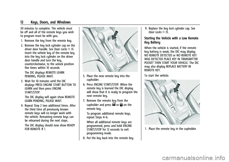 CHEVROLET EQUINOX 2022 User Guide Chevrolet Equinox Owner Manual (GMNA-Localizing-U.S./Canada-
16540728) - 2023 - crc - 6/16/22
12 Keys, Doors, and Windows
30 minutes to complete. The vehicle must
be off and all of the remote keys you CHEVROLET EQUINOX 2022 User Guide Chevrolet Equinox Owner Manual (GMNA-Localizing-U.S./Canada-
16540728) - 2023 - crc - 6/16/22
12 Keys, Doors, and Windows
30 minutes to complete. The vehicle must
be off and all of the remote keys you