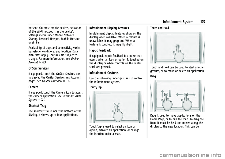 CHEVROLET EQUINOX 2022 Owners Manual Chevrolet Equinox Owner Manual (GMNA-Localizing-U.S./Canada-
16540728) - 2023 - crc - 6/16/22
Infotainment System 125
hotspot. On most mobile devices, activation
of the Wi-Fi hotspot is in the device CHEVROLET EQUINOX 2022 Owners Manual Chevrolet Equinox Owner Manual (GMNA-Localizing-U.S./Canada-
16540728) - 2023 - crc - 6/16/22
Infotainment System 125
hotspot. On most mobile devices, activation
of the Wi-Fi hotspot is in the device