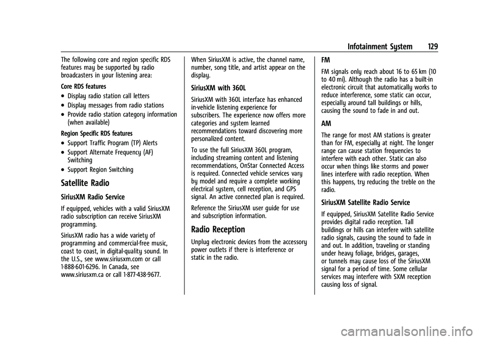 CHEVROLET EQUINOX 2022 Owners Manual Chevrolet Equinox Owner Manual (GMNA-Localizing-U.S./Canada-
16540728) - 2023 - crc - 6/16/22
Infotainment System 129
The following core and region specific RDS
features may be supported by radio
broa CHEVROLET EQUINOX 2022 Owners Manual Chevrolet Equinox Owner Manual (GMNA-Localizing-U.S./Canada-
16540728) - 2023 - crc - 6/16/22
Infotainment System 129
The following core and region specific RDS
features may be supported by radio
broa